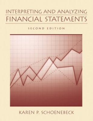 Interpreting and Analyzing Financial Statements by Schoenebeck, Karen P.