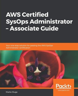 AWS Certified SysOps Administrator   Associate Guide: Your one-stop soluti...