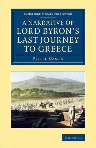 A Narrative of Lord Byron's Last Journey to Greece by Pietro ... - 9781108076128
