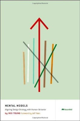 MENTAL MODELS: ALIGNING DESIGN STRATEGY WITH HUMAN By Indi Young **Excellent**