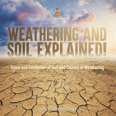Weathering and Soil Explained! Types and Formation of Soil and Causes of...