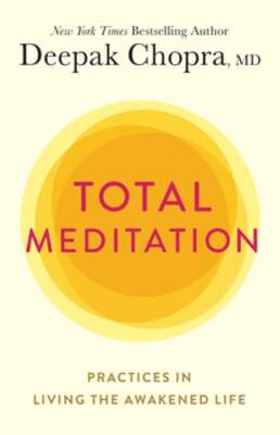 Total Meditation: Practices in Living the Awakened Life by Deepak Chopra: Used