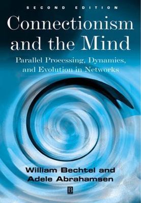 Connectionism and the Mind: Parallel Processing, Dynamics, and Evolution in...