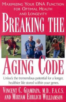 Breaking The Aging Code: Maximizing Your Dna Function For Optimal Health An...