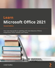 Learn Microsoft Office 2021: Your one-stop guide to upskilling with new feat...