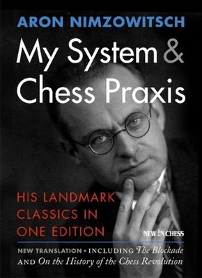 My System & Chess Praxis: His Landmark Classics  by Aron Nimzowitsch PAPERBACK