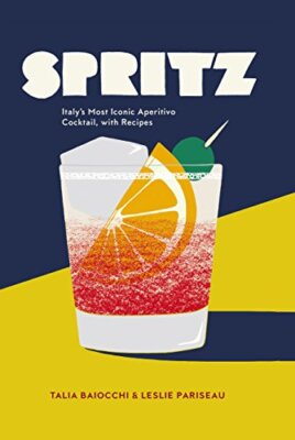 Spritz: Italy's Most Iconic Aperitivo c*cktail By TALIA PARISEAU