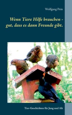 Wenn Tiere Hilfe Brauchen - Gut, Dass Es Dann Freunde Gibt : Tier-Geschicht...