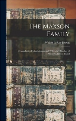 The Maxson Family; Descendants of John Maxson and Wife Mary Mosher of Westerly,