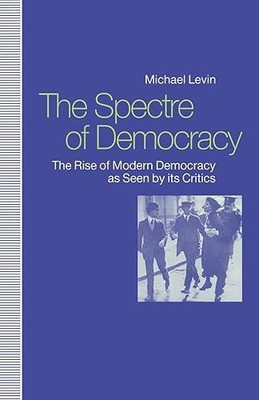 Spectre of Democracy: The Rise of Modern Democracy As Seen by ...