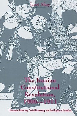 The Iranian Constitutional Revolution: Grassroots Democracy, Soc
