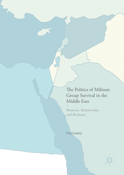 The Politics Of Militant Group Survival In The Middle East Ora Szekely-image