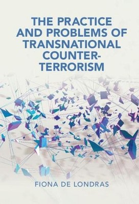 The Practice and Problems of Transnational Counter-Terrorism by Fiona de Londras
