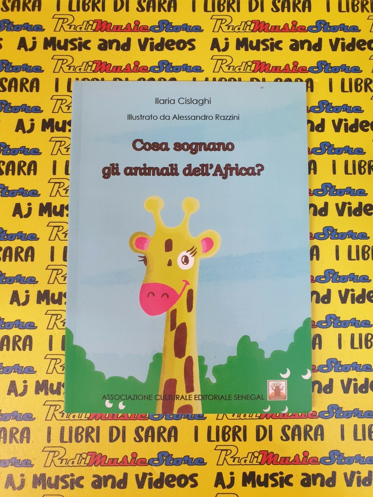 Book*libro COSA SOGNANO GLI ANIMALI DELL'AFRICA Ilaria Cislaghi 2014 A.C.E.S(L30