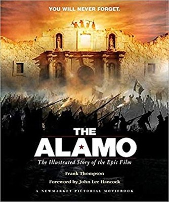 The Alamo : The Illustrated Story of the Epic Film Hardcover Fran