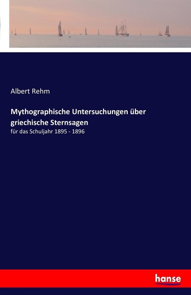 Mythographische Untersuchungen üBer Griechische Sternsagen Albert Rehm-image
