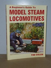 BEGINNER'S GUIDE TO MODEL STEAM LOCOMOTIVES By Tim Coles **Mint Condition**