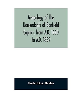Genealogy of the descendants of Banfield Capron, from A.D. 1660 to A.D. 1859, Fr