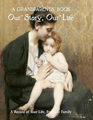 Grandparent's Book: Our Story, Our Life: Our Story, Our Life. A 