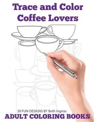 Trace and Color: Coffee Lovers: Adult Activity Book (Paperback or Softback)