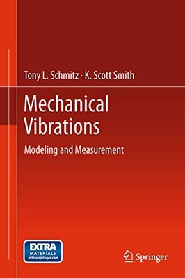 Mechanical Vibrations: Modeling and Measurement - Schmitz, Tony L.