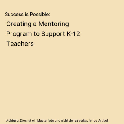 Success is Possible: Creating a Mentoring Program to Support K-12 Teachers, Stef
