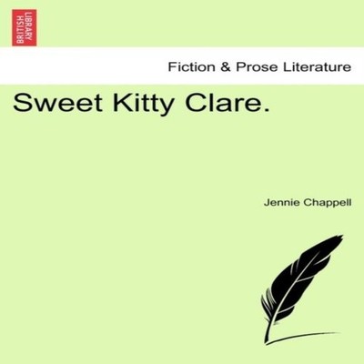 Sweet Kitty Clare. Jennie Chappell Paperback Creative Media Partn