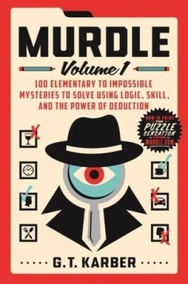 Murdle: Volume 1 : 100 Elementary to Impossible Mysteries to Solve Using Logic..
