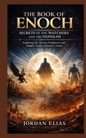 The Book Of Enoch: Secrets Of The Watchers And The Nephilim Jordan Elias