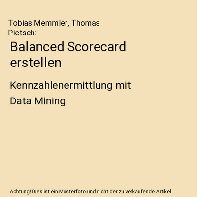 Balanced Scorecard erstellen: Kennzahlenermittlung mit Data Mining, Tobias Memml