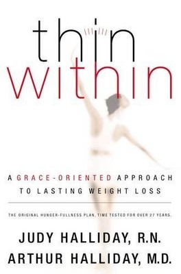 THIN WITHIN: A GRACE-ORIENTED APPROACH TO LASTING WEIGHT By Judy Halliday NEW