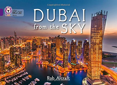 Dubai From The Sky: Band 08/Purple (Collins Big Cat) - Alcraft, Rob