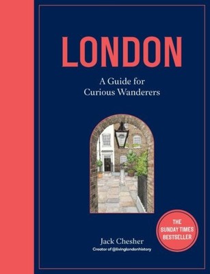 London: A Guide for Curious Wanderers: THE SUNDAY TIMES BESTSELLER, Chesher, Jac