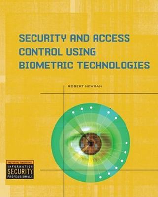 Security and Access Control Using Biometric Technologies by Newman, Robert