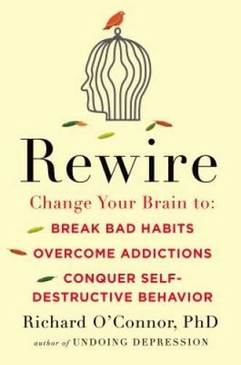 Rewire: Change Your Brain to Break Bad Habits, Overcome Addictions,  - VERY GOOD