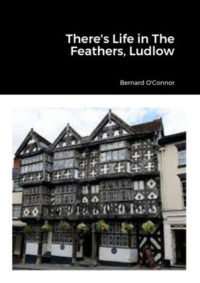 There's Life in The Feathers, Ludlow by O'Connor, Bernard