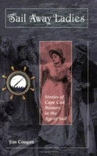Sail Away Ladies: Stories of Cape Cod Women in the Age of Sail - GOOD