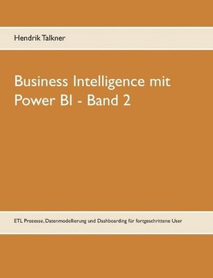 Business Intelligence mit Power BI: ETL Prozesse, Datenmodellierung und Dashboar