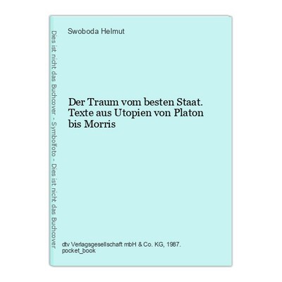 Der Traum vom besten Staat. Texte aus Utopien von Platon bis Morris Helmut, Swob