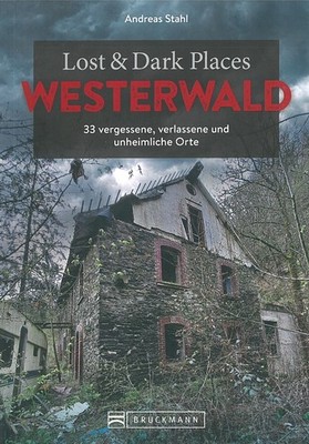 Lost&Dark Places: Westerwald vergessene, verlassene&unheimliche Orte Reiseführer