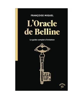L'oracle de Belline: Le guide complet d'initiation, Miquel, Françoise