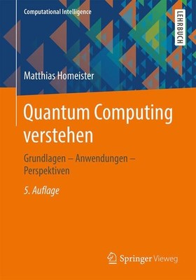 Quantum computing verstehen : Grundlagen - Anwendungen - Perspektiven. Homeister