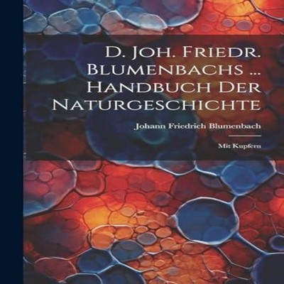 D. Joh. Friedr. Blumenbachs ... Handbuch Der Naturgeschichte Mit