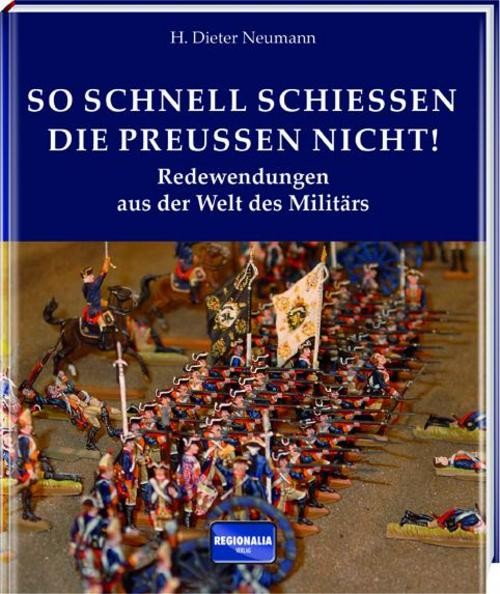 So schnell schießen die Preußen nicht! H. Dieter Neumann