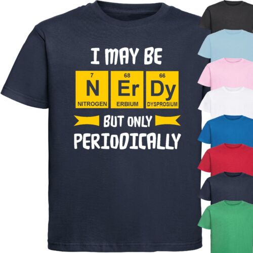 I MAY BE NERDY BUT ONLY PERIODICALLY KIDS T-SHIRT Science Funny Novelty Geeky - Picture 1 of 18
