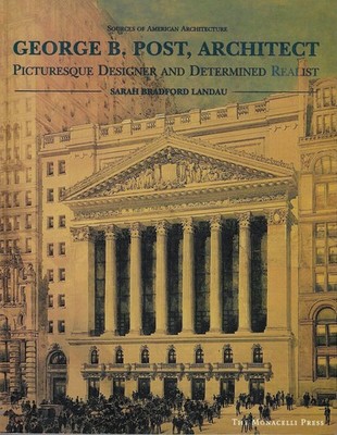 George B. Post, Architect: Picturesque Designer and Determined Realist