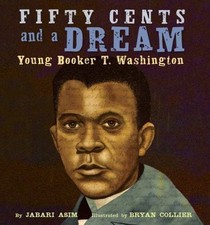 Fifty Cents and a Dream: Young Booker T. Washington by Jabari Asim (Hardcover)