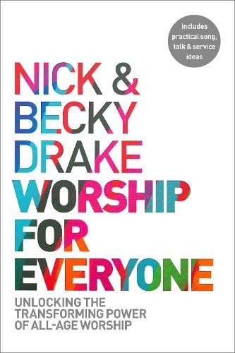 Worship For Everyone – Unlocking the Transforming Power of All–Age Worship Drake