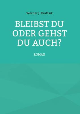 Werner J. Kraftsik | Bleibst Du oder gehst Du auch? | Buch | Deutsch (2024)