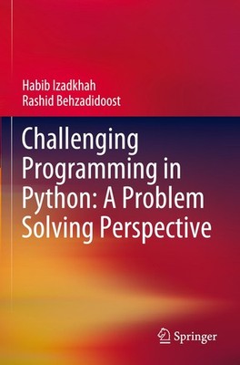 Challenging Programming in Python: A Problem Solving Perspective Habib Izadkhah